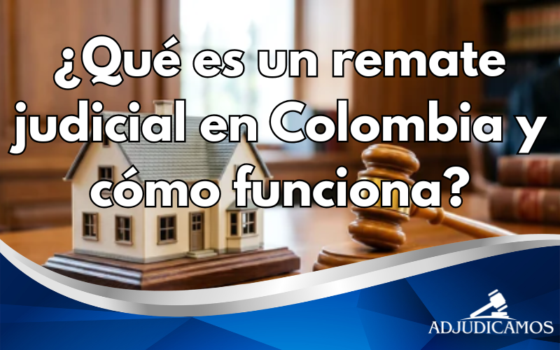 Qué son los remates judiciales en Colombia