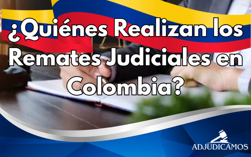 quienes realizan los remates judiciales en colombia