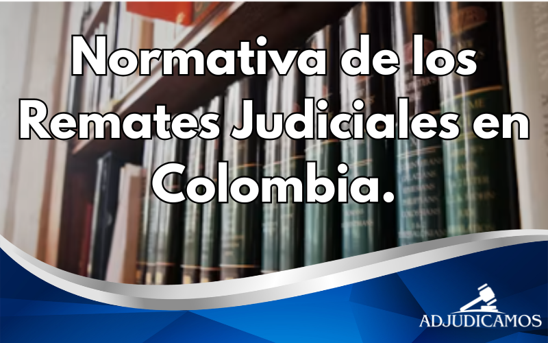normativa de los remates judiciales en colombia